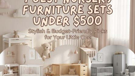Best Nursery Furniture Sets Under $500: Stylish & Budget-Friendly Picks